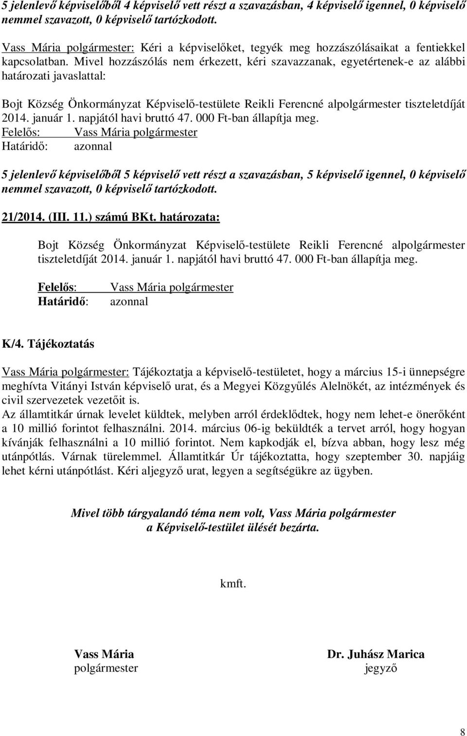 január 1. napjától havi bruttó 47. 000 Ft-ban állapítja meg. Felelős: Vass Mária polgármester Határidő: azonnal 21/2014. (III. 11.) számú BKt.