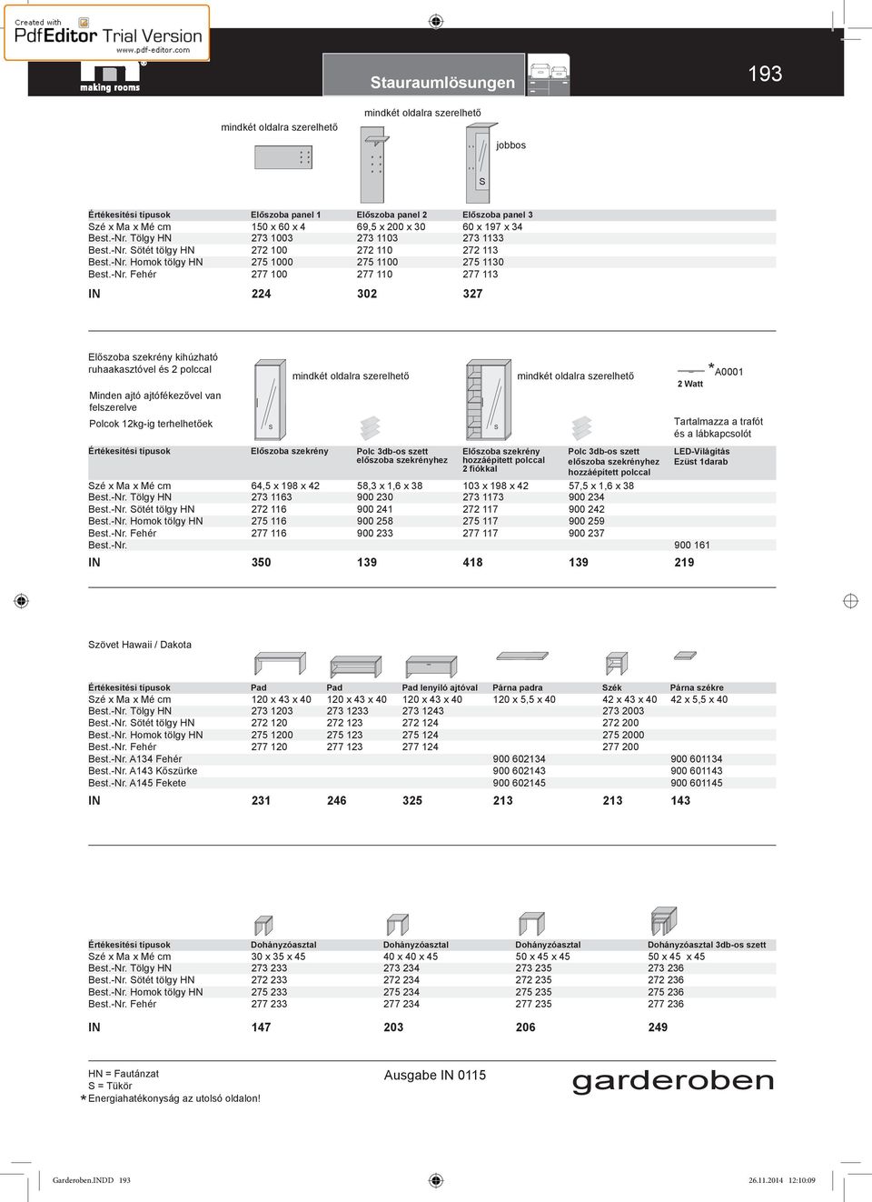 lábkapcsolót zé x Ma x Mé cm ötét tölgy HN szekrény 64,5 x 198 x 42 273 1163 272 116 275 116 277 116 350 Polc 3db-os szett előszoba szekrényhez 58,3 x 1,6 x 38 900 230 900 241 900 258 900 233 139