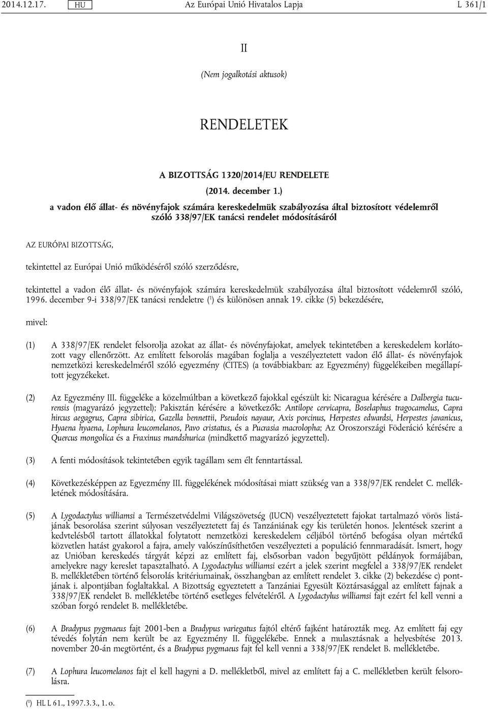 működéséről szóló szerződésre, tekintettel a vadon élő állat- és növényfajok számára kereskedelmük szabályozása által biztosított védelemről szóló, 1996.