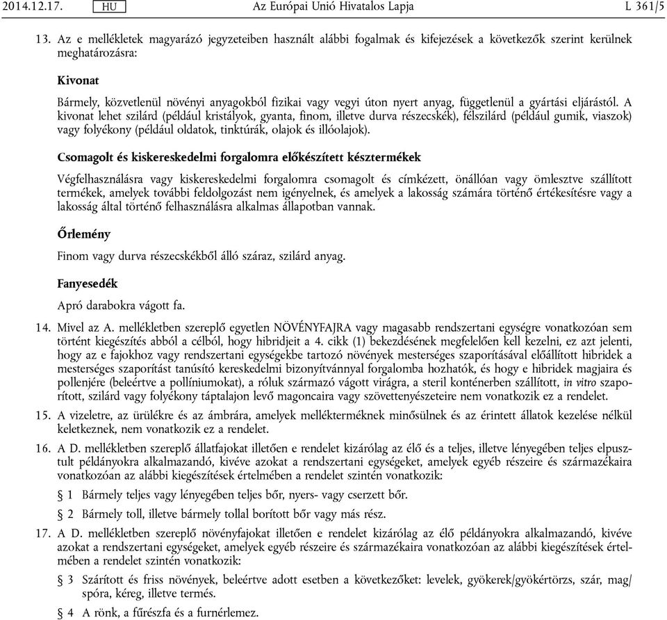 nyert anyag, függetlenül a gyártási eljárástól.