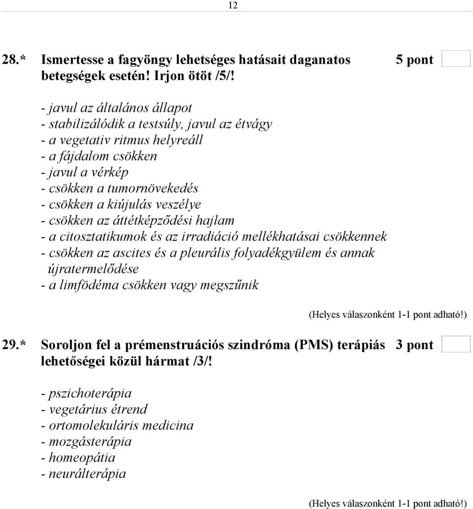 a kiújulás veszélye - csökken az áttétképződési hajlam - a citosztatikumok és az irradiáció mellékhatásai csökkennek - csökken az ascites és a pleurális folyadékgyülem és annak