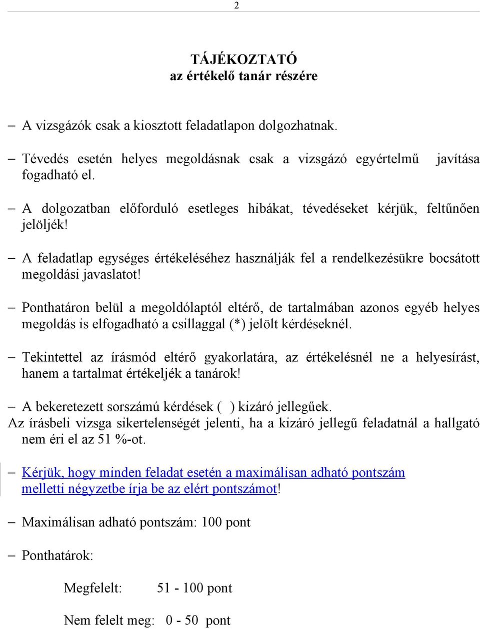 Ponthatáron belül a megoldólaptól eltérő, de tartalmában azonos egyéb helyes megoldás is elfogadható a csillaggal (*) jelölt kérdéseknél.