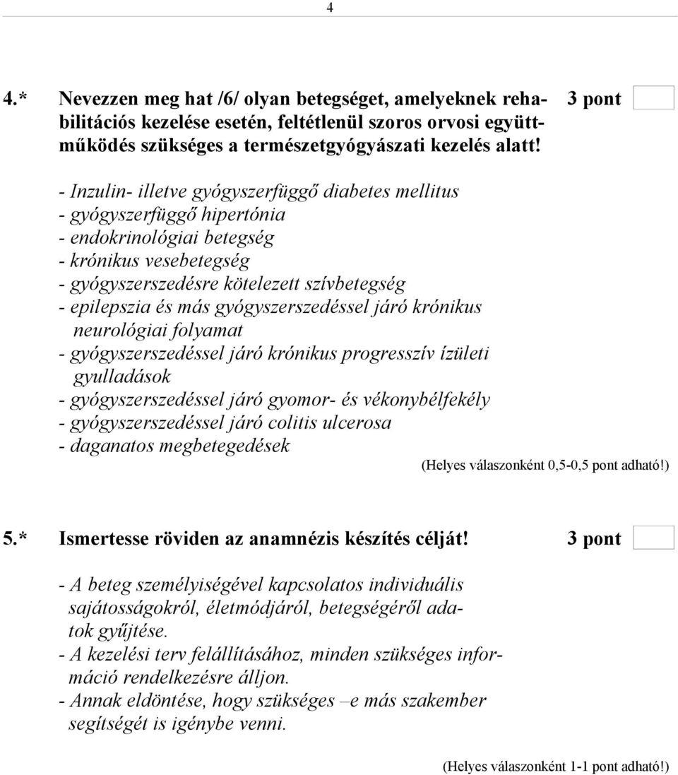 gyógyszerszedéssel járó krónikus neurológiai folyamat - gyógyszerszedéssel járó krónikus progresszív ízületi gyulladások - gyógyszerszedéssel járó gyomor- és vékonybélfekély - gyógyszerszedéssel járó