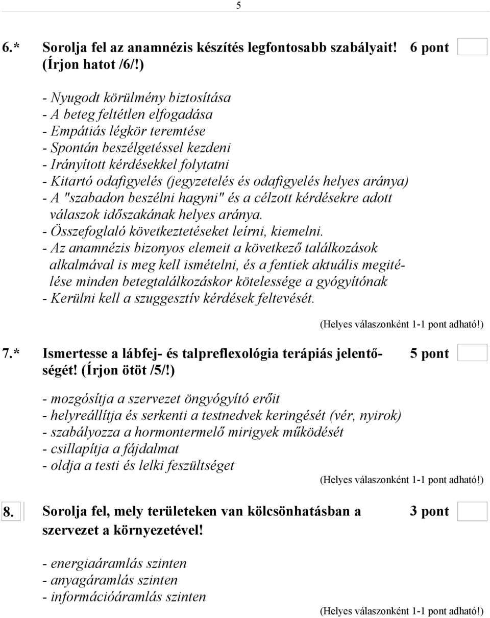 odafigyelés helyes aránya) - A "szabadon beszélni hagyni" és a célzott kérdésekre adott válaszok időszakának helyes aránya. - Összefoglaló következtetéseket leírni, kiemelni.