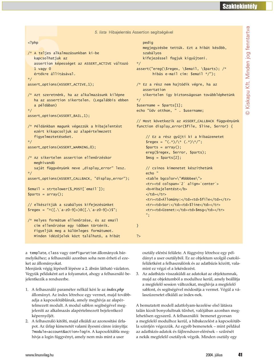 hibás e-mail cím: $email ); assert_options(assert_active,1); /* Ez a rész nem hajtódik végre, ha az assertation /* Azt szeretnénk, ha az alkalmazásunk kilépne sikertelen így biztonságosan