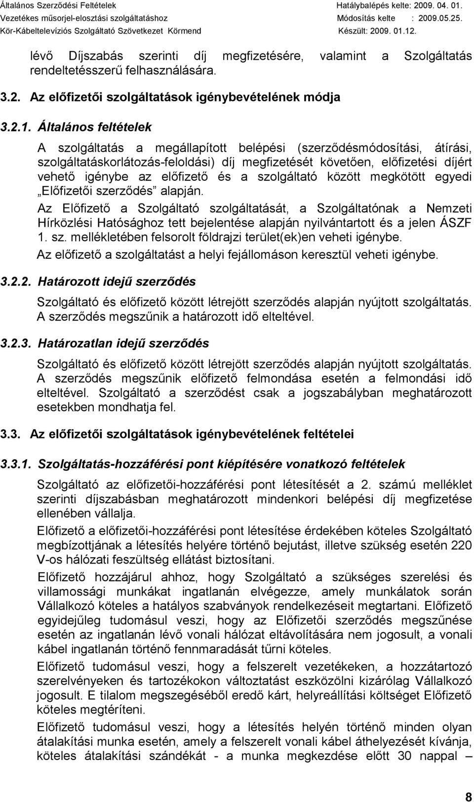 és a szolgáltató között megkötött egyedi Előfizetői szerződés alapján.