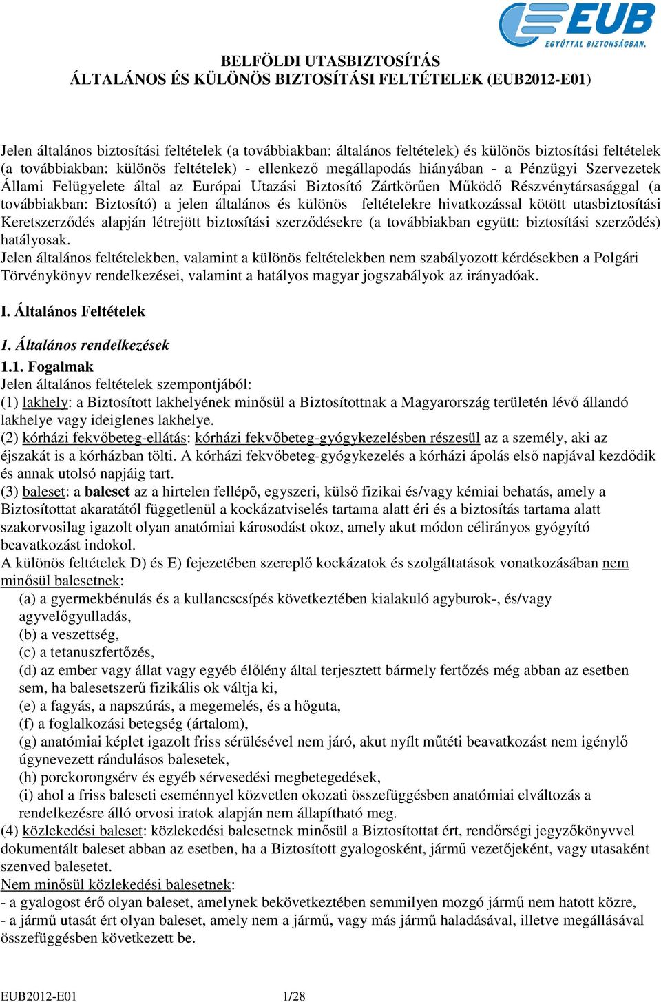 továbbiakban: Biztosító) a jelen általános és különös feltételekre hivatkozással kötött utasbiztosítási Keretszerzıdés alapján létrejött biztosítási szerzıdésekre (a továbbiakban együtt: biztosítási