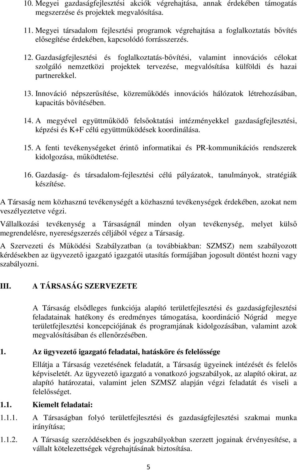 Gazdaságfejlesztési és foglalkoztatás-bővítési, valamint innovációs célokat szolgáló nemzetközi projektek tervezése, megvalósítása külföldi és hazai partnerekkel. 13.