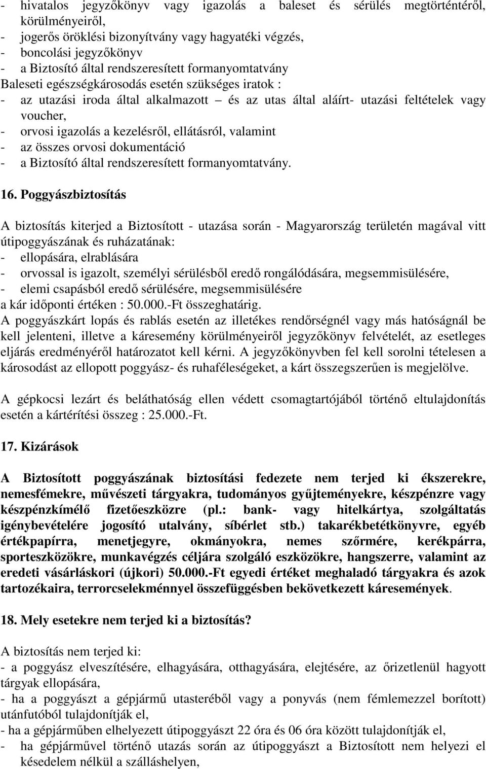 a kezelésrıl, ellátásról, valamint - az összes orvosi dokumentáció - a Biztosító által rendszeresített formanyomtatvány. 16.