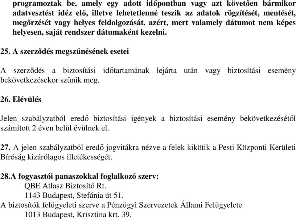 A szerzıdés megszőnésének esetei A szerzıdés a biztosítási idıtartamának lejárta után vagy biztosítási esemény bekövetkezésekor szőnik meg. 26.