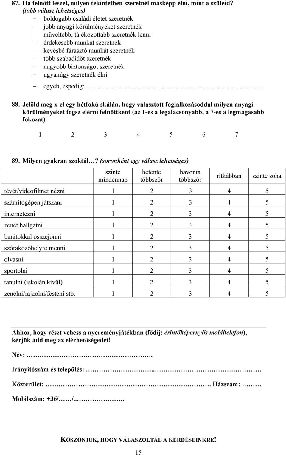 több szabadidőt szeretnék nagyobb biztonságot szeretnék ugyanúgy szeretnék élni 88.