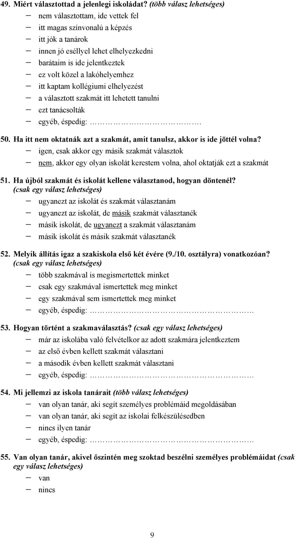 itt kaptam kollégiumi elhelyezést a választott szakmát itt lehetett tanulni ezt tanácsolták egyéb, éspedig:. 50. Ha itt nem oktatnák azt a szakmát, amit tanulsz, akkor is ide jöttél volna?