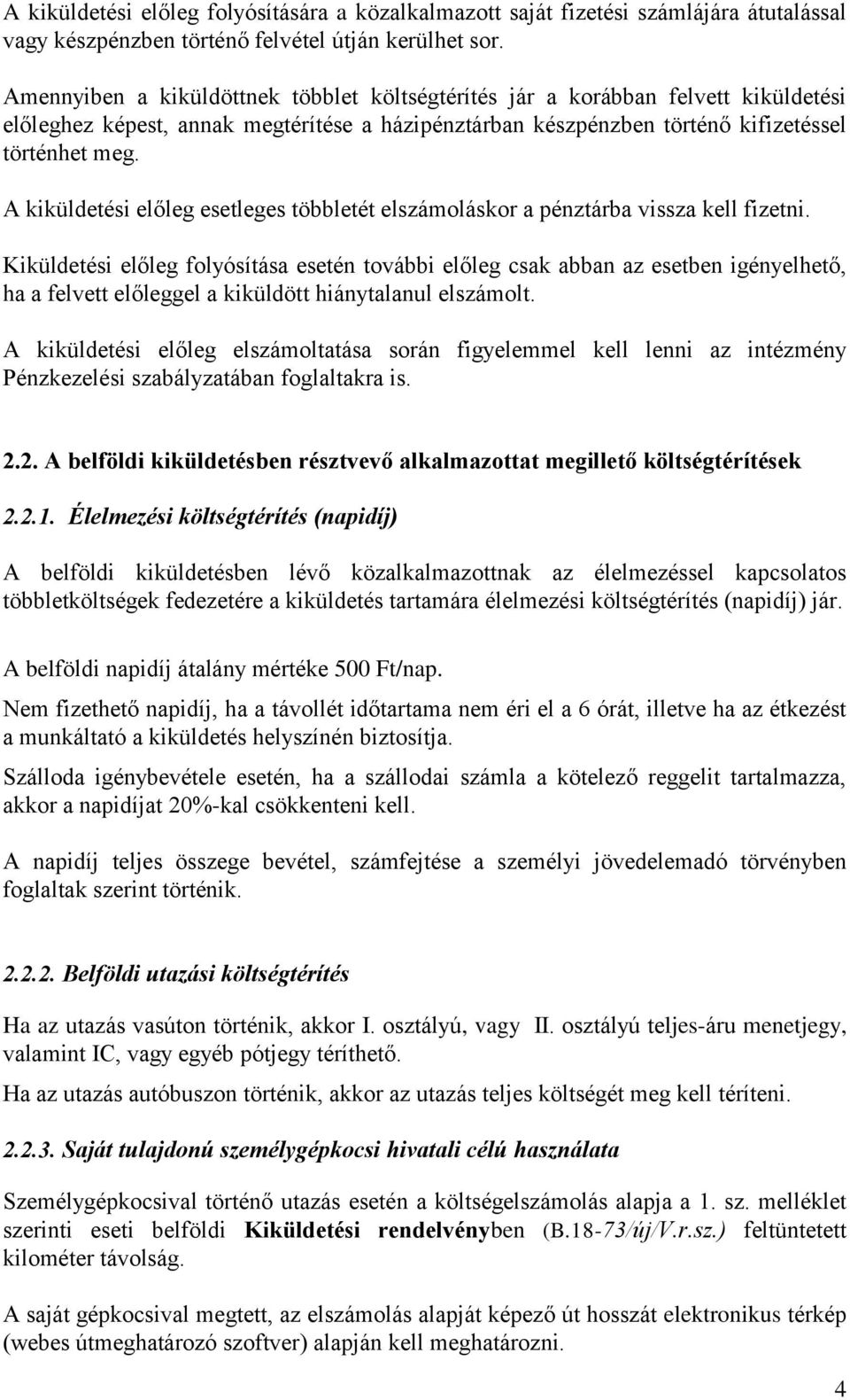 A kiküldetési előleg esetleges többletét elszámoláskor a pénztárba vissza kell fizetni.