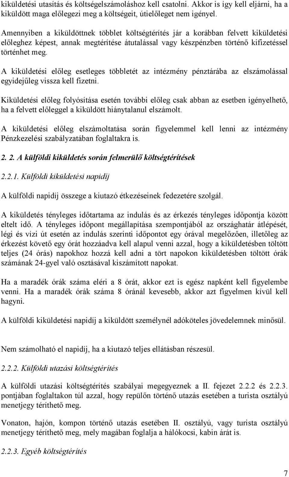 A kiküldetési előleg esetleges többletét az intézmény pénztárába az elszámolással egyidejűleg vissza kell fizetni.