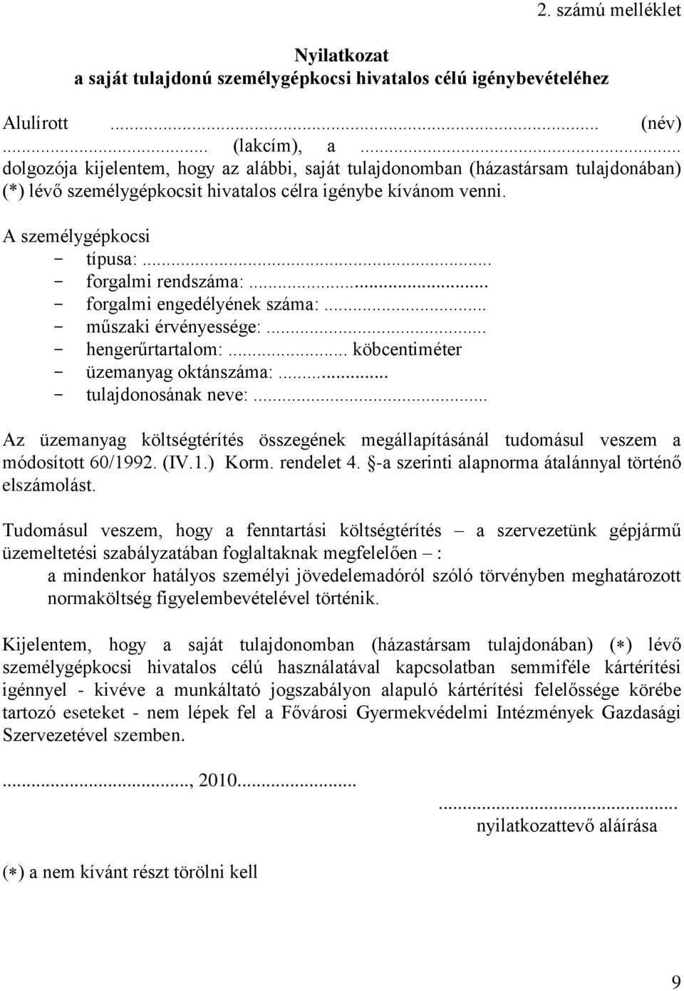 .. - forgalmi rendszáma:... - forgalmi engedélyének száma:... - műszaki érvényessége:... - hengerűrtartalom:... köbcentiméter - üzemanyag oktánszáma:... - tulajdonosának neve:.