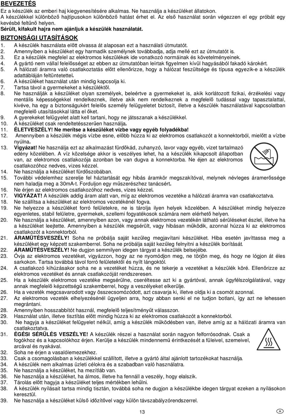 A készülék használata el tt olvassa át alaposan ezt a használati útmutatót. 2. Amennyiben a készüléket egy harmadik személynek továbbadja, adja mellé ezt az útmutatót is. 3.