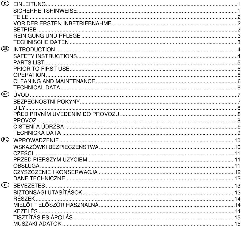 ..8 P ED PRVNÍM UVEDENÍM DO PROVOZU...8 PROVOZ...8 I T NÍ A ÚDR BA...9 TECHNICKÁ DATA...9 WPROWADZENIE...10 WSKAZÓWKI BEZPIECZE STWA...10 CZ CI...11 PRZED PIERSZYM U YCIEM.