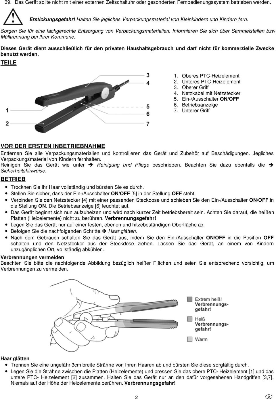 Informieren Sie sich über Sammelstellen bzw Mülltrennung bei Ihrer Kommune. Dieses Gerät dient ausschließlich für den privaten Haushaltsgebrauch und darf nicht für kommerzielle Zwecke benutzt werden.