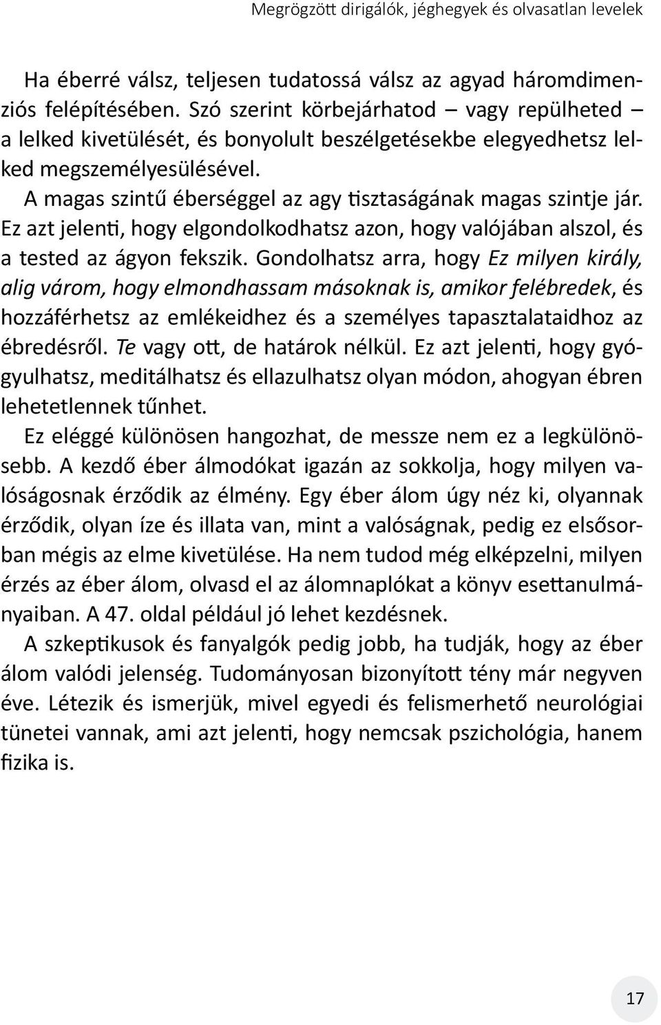 Ez azt jelenti, hogy elgondolkodhatsz azon, hogy valójában alszol, és a tested az ágyon fekszik.