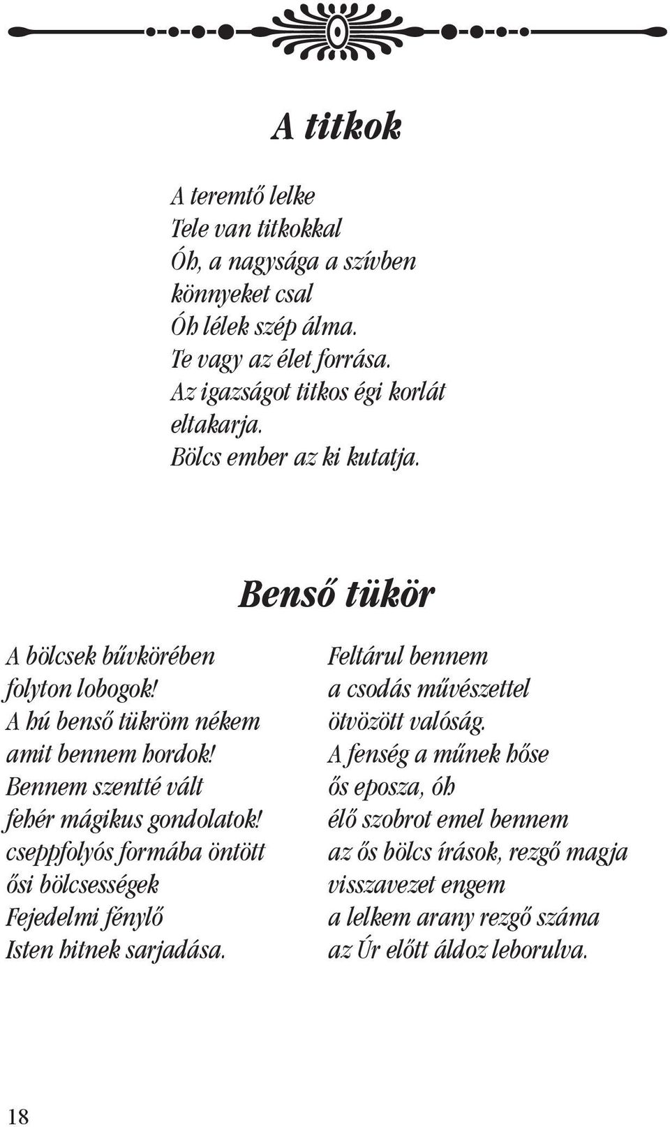 Bennem szentté vált fehér mágikus gondolatok! cseppfolyós formába öntött ôsi bölcsességek Fejedelmi fénylô Isten hitnek sarjadása.