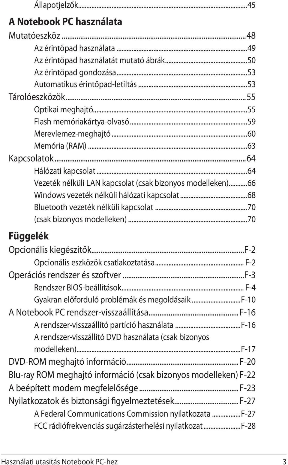 ..64 Vezeték nélküli LAN kapcsolat (csak bizonyos modelleken)...66 Windows vezeték nélküli hálózati kapcsolat...68 Bluetooth vezeték nélküli kapcsolat...70 (csak bizonyos modelleken).