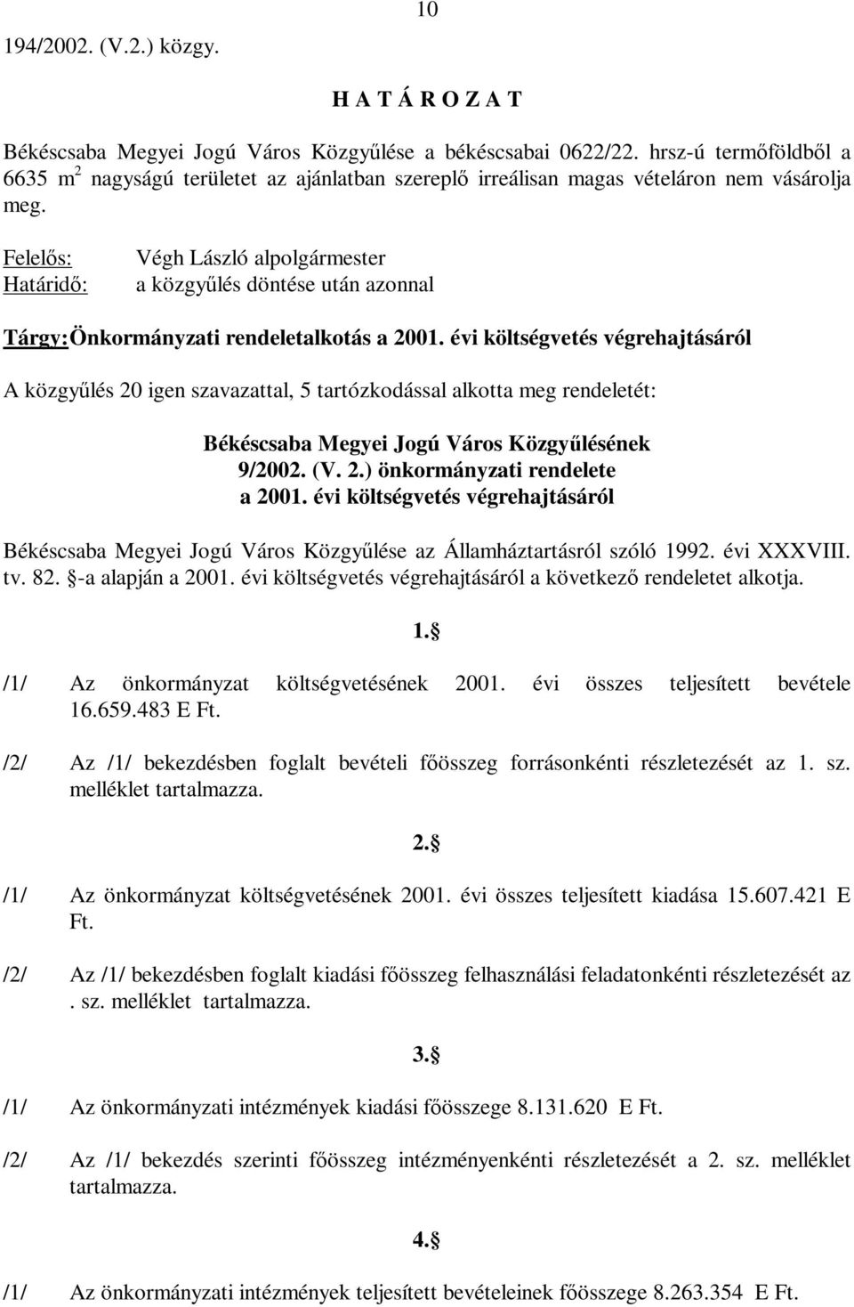 Végh László alpolgármester a közgyűlés döntése után azonnal Tárgy: Önkormányzati rendeletalkotás a 2001.