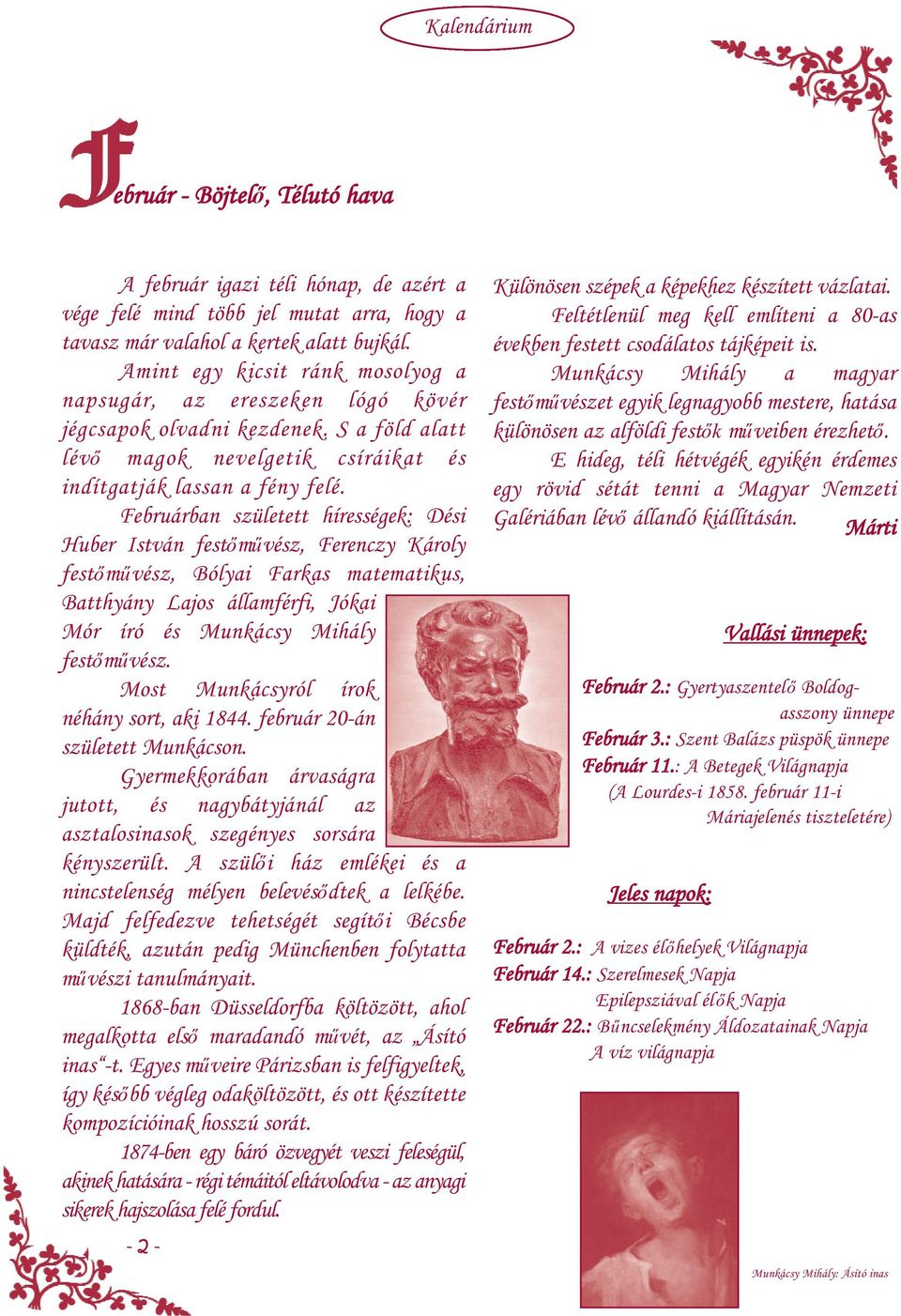 Februárban született hírességek: Dési Huber István festőművész, Ferenczy Károly festőművész, Bólyai Farkas matematikus, Batthyány Lajos államférfi, Jókai Mór író és Munkácsy Mihály festőművész.