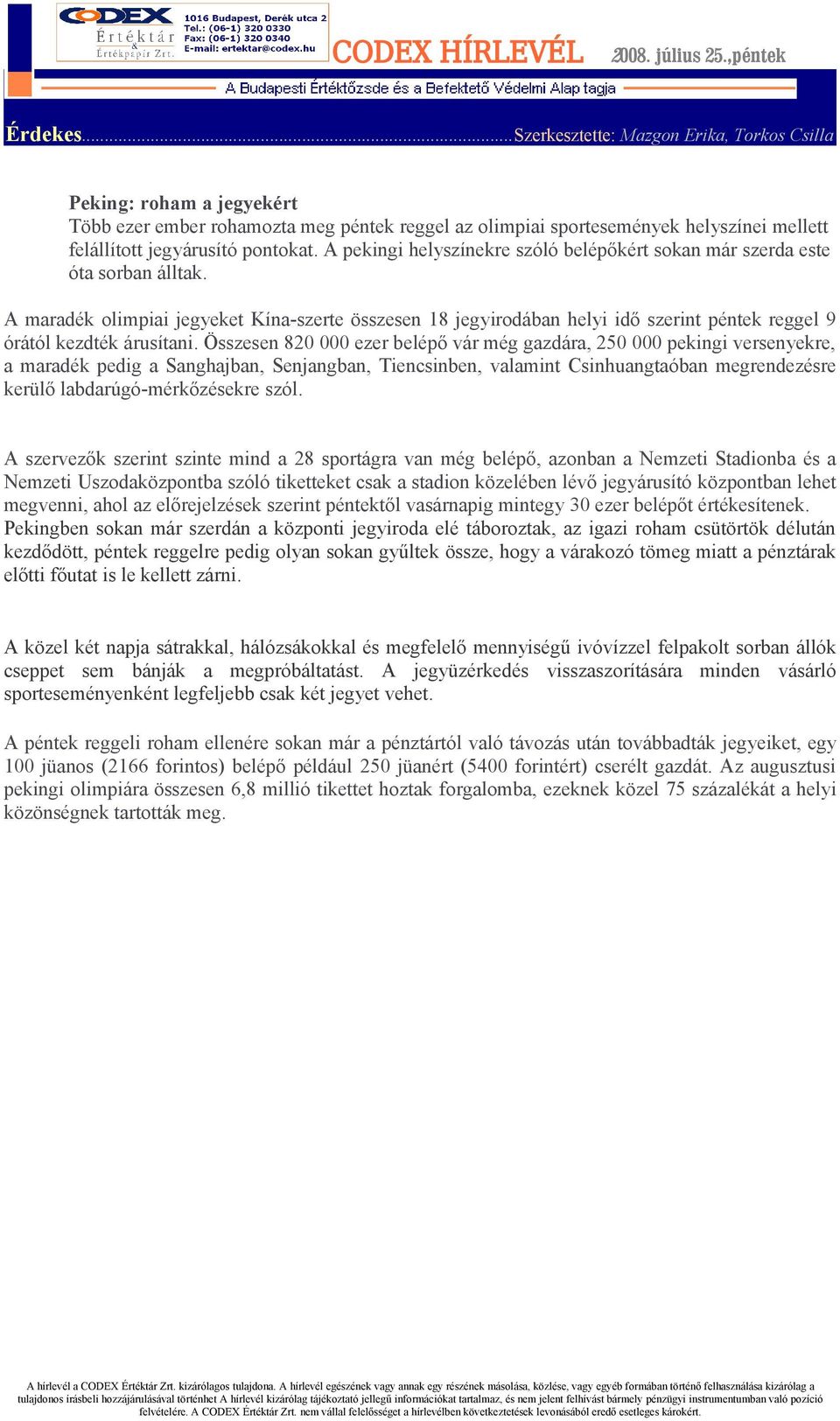 A maradék olimpiai jegyeket Kína-szerte összesen 18 jegyirodában helyi idő szerint péntek reggel 9 órától kezdték árusítani.