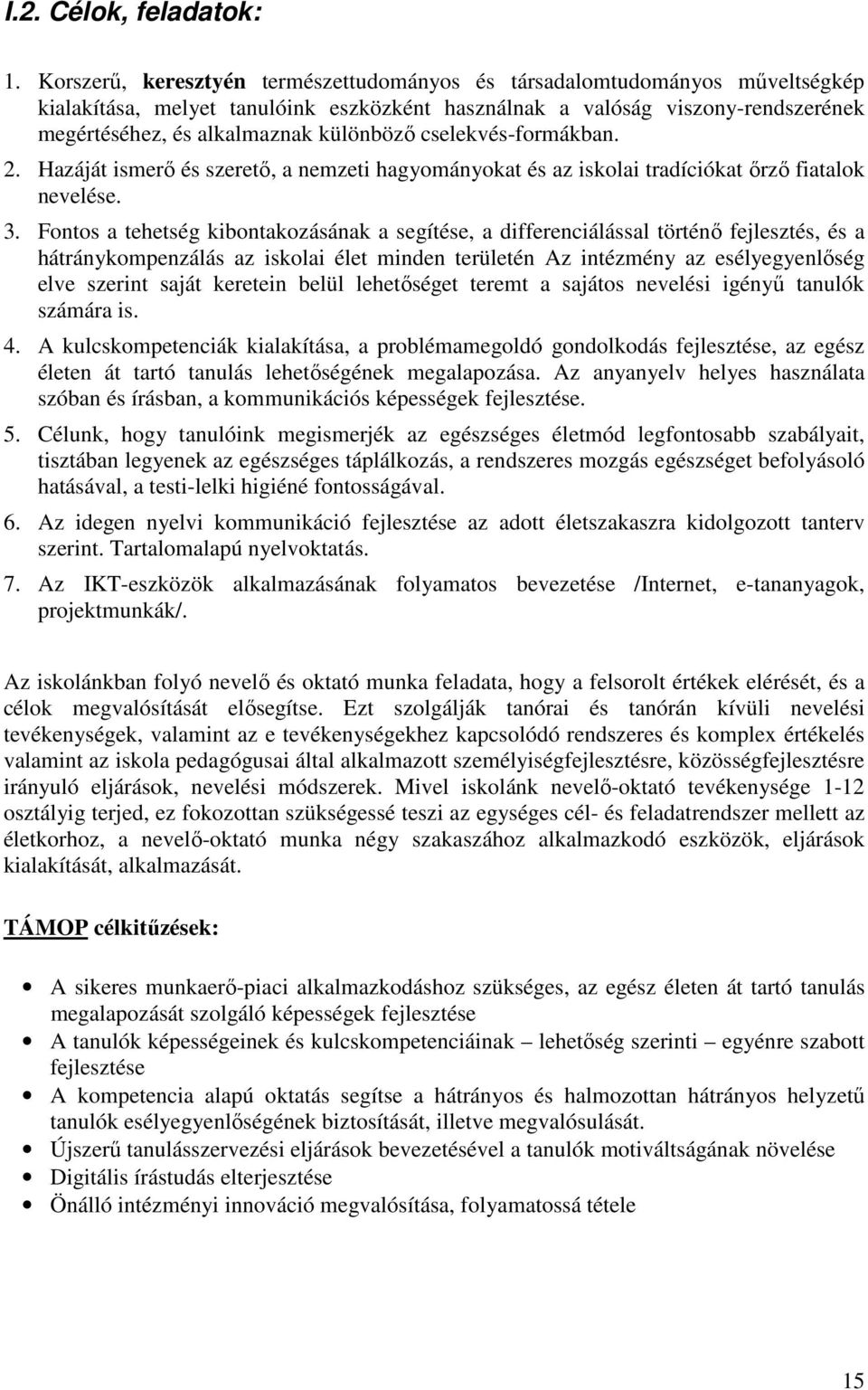 cselekvés-formákban. 2. Hazáját ismerı és szeretı, a nemzeti hagyományokat és az iskolai tradíciókat ırzı fiatalok nevelése. 3.