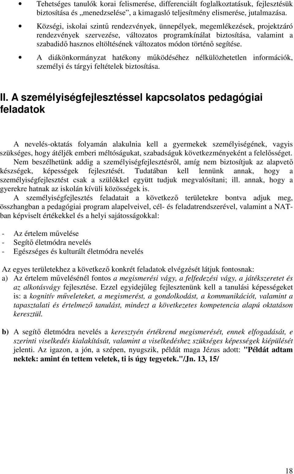 módon történı segítése. A diákönkormányzat hatékony mőködéséhez nélkülözhetetlen információk, személyi és tárgyi feltételek biztosítása. II.