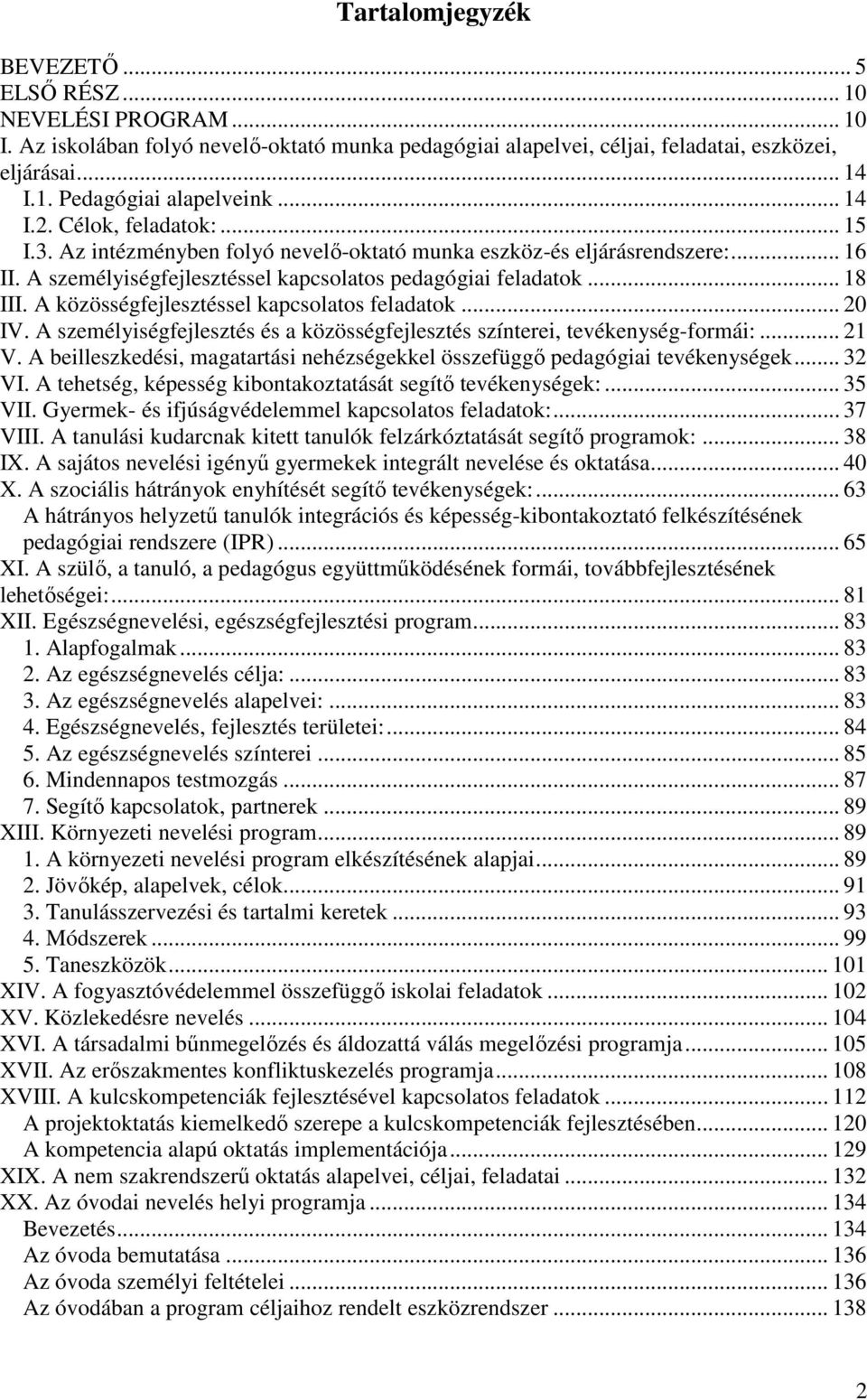 A közösségfejlesztéssel kapcsolatos feladatok... 20 IV. A személyiségfejlesztés és a közösségfejlesztés színterei, tevékenység-formái:... 21 V.