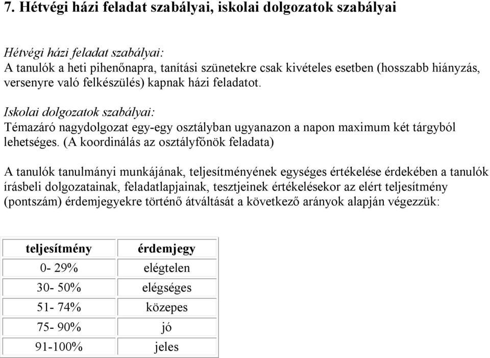 (A koordinálás az osztályfőnök feladata) A tanulók tanulmányi munkájának, teljesítményének egységes értékelése érdekében a tanulók írásbeli dolgozatainak, feladatlapjainak, tesztjeinek