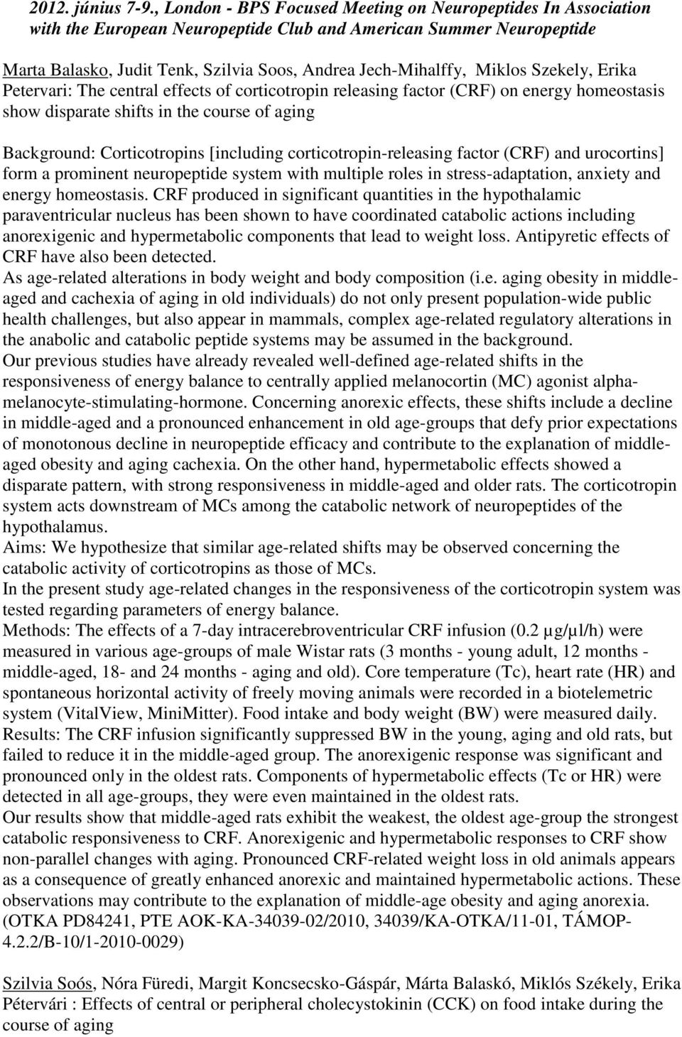 Miklos Szekely, Erika Petervari: The central effects of corticotropin releasing factor (CRF) on energy homeostasis show disparate shifts in the course of aging Background: Corticotropins [including