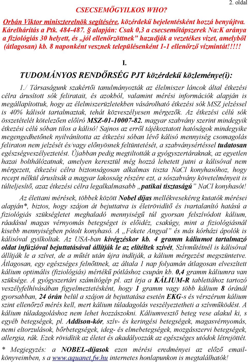 8 naponként vesznek településenként 1-1 ellenőrző vízmintát!!!!! I. TUDOMÁNYOS RENDŐRSÉG PJT közérdekű közleménye(i): 1.