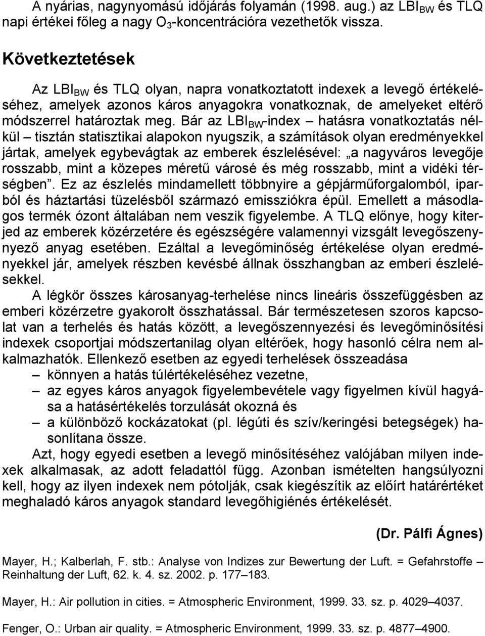 Bár az LBI BW -index hatásra vonatkoztatás nélkül tisztán statisztikai alapokon nyugszik, a számítások olyan eredményekkel jártak, amelyek egybevágtak az emberek észlelésével: a nagyváros levegője