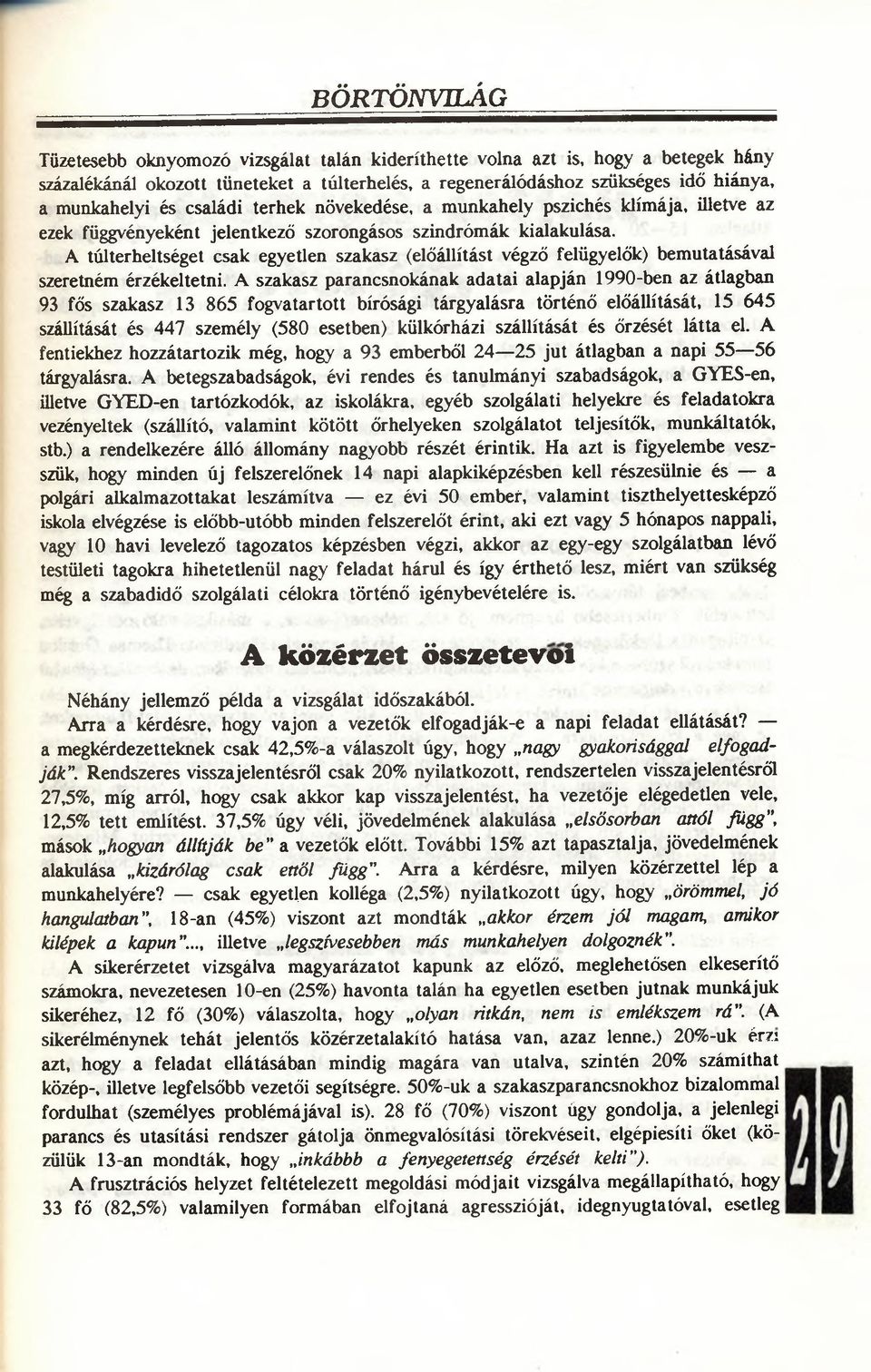 A túlterheltséget csak egyetlen szakasz (előállítást végző felügyelők) bemutatásával szeretném érzékeltetni.