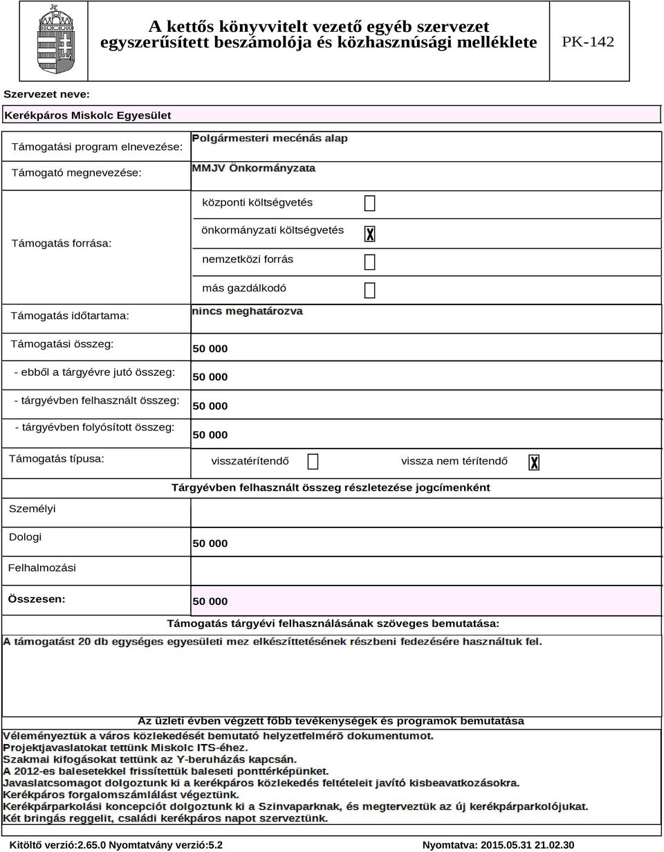 folyósított összeg: Támogatás típusa: 50 000 50 000 50 000 50 000 visszatérítendő vissza nem térítendő Tárgyévben felhasznált összeg részletezése jogcímenként