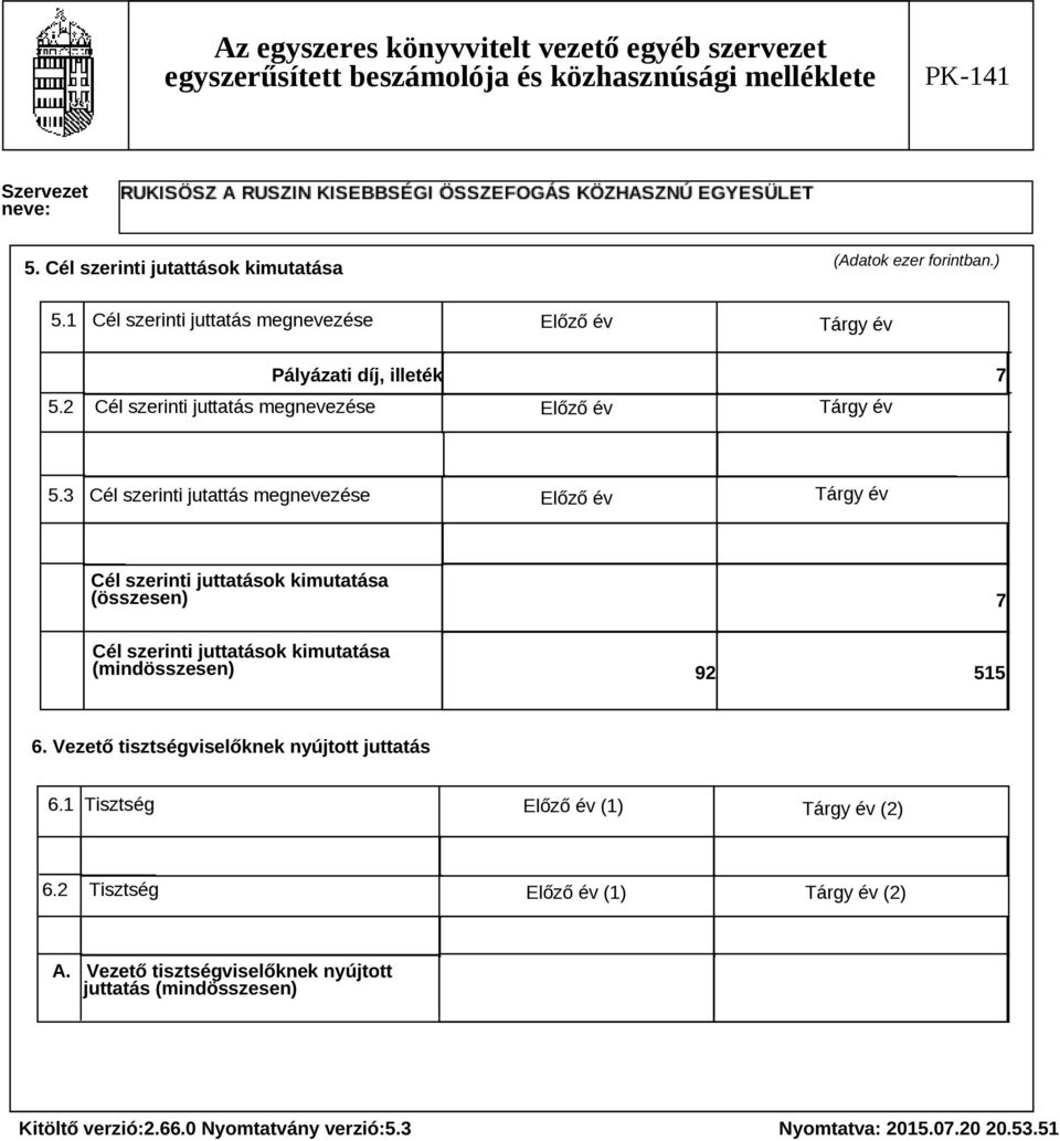 3 Cél szerinti jutattás megnevezése Tárgy év (összesen) (mindösszesen) 7 6.