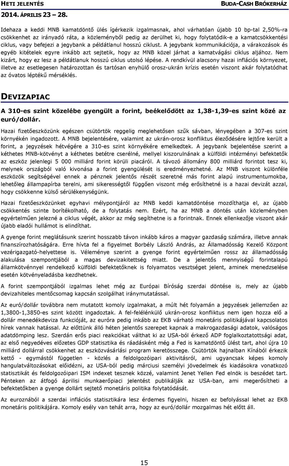 A jegybank kommunikációja, a várakozások és egyéb kitételek egyre inkább azt sejtetik, hogy az MNB közel járhat a kamatvágási ciklus aljához.