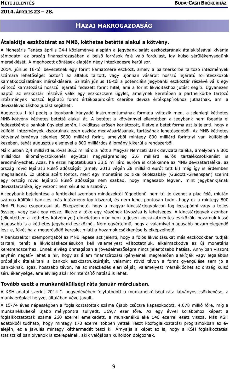 sérülékenységünk mérséklését. A meghozott döntések alapján négy intézkedésre kerül sor. 2014.
