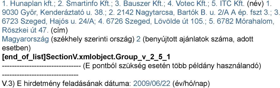 (cím) Magyarország (székhely szerinti ország) 2 (benyújtott ajánlatok száma, adott esetben) [end_of_list]sectionv.xmlobject.