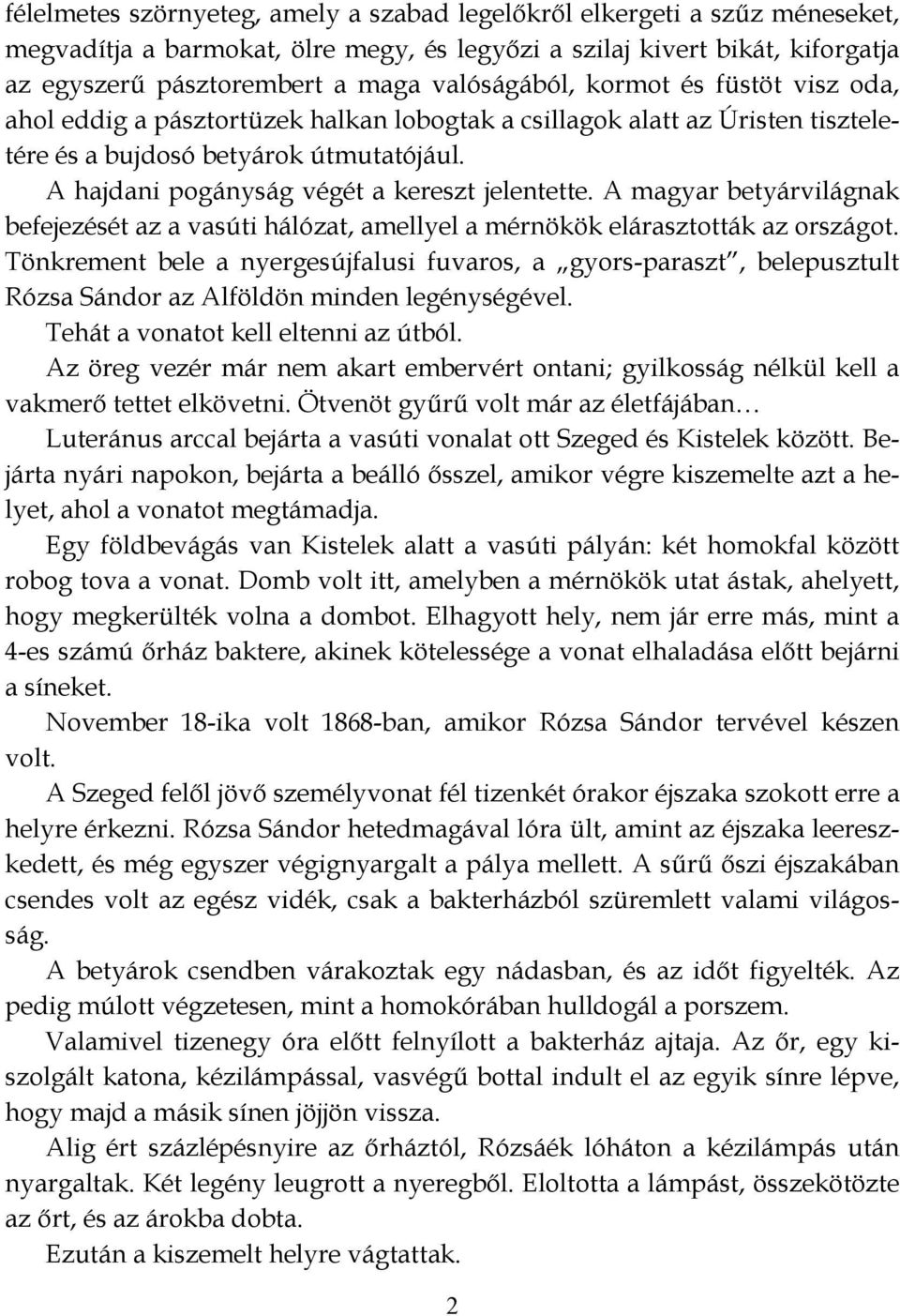 A hajdani pogányság végét a kereszt jelentette. A magyar betyárvilágnak befejezését az a vasúti hálózat, amellyel a mérnökök elárasztották az országot.