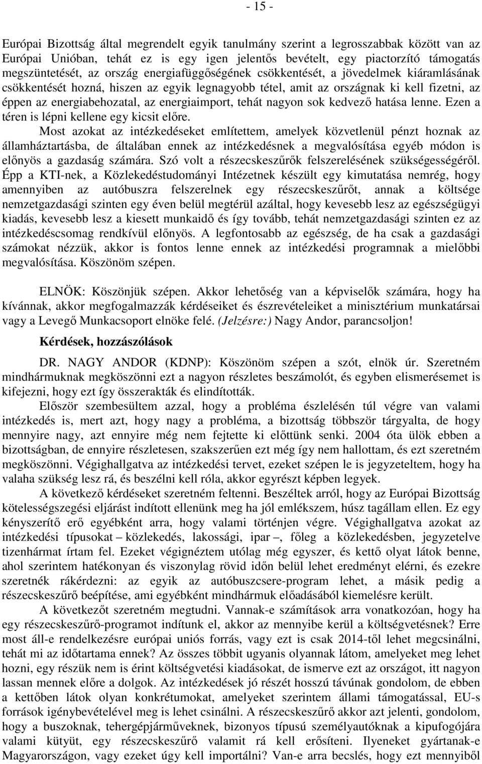 energiaimport, tehát nagyon sok kedvező hatása lenne. Ezen a téren is lépni kellene egy kicsit előre.