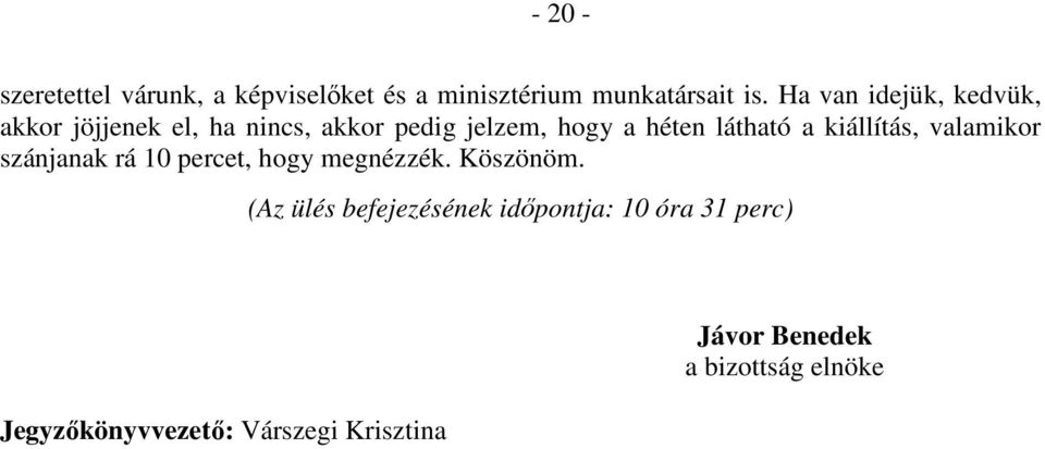 látható a kiállítás, valamikor szánjanak rá 10 percet, hogy megnézzék. Köszönöm.