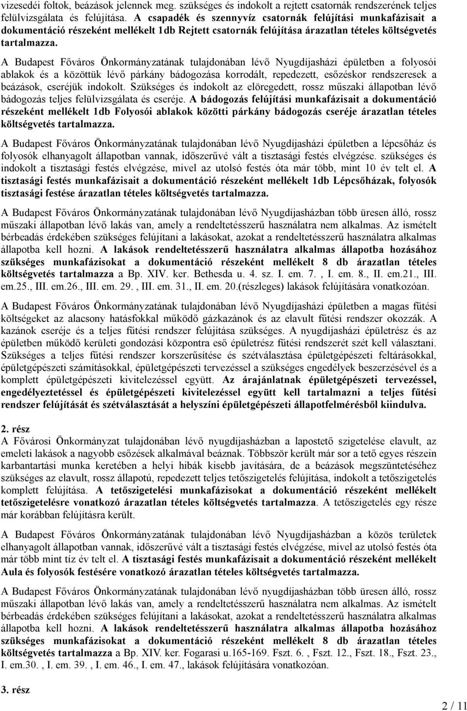 A Budapest Főváros Önkormányzatának tulajdonában lévő Nyugdíjasházi épületben a folyosói ablakok és a közöttük lévő párkány bádogozása korrodált, repedezett, esőzéskor rendszeresek a beázások,