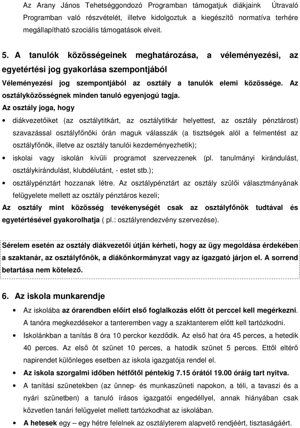 Az osztályközösségnek minden tanuló egyenjogú tagja.