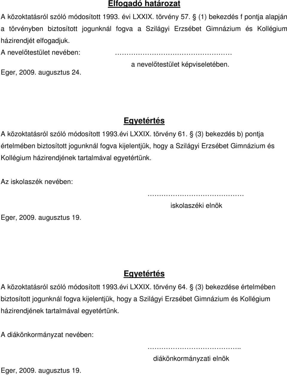 Eger, 2009. augusztus 24. Egyetértés A közoktatásról szóló módosított 1993.évi LXXIX. törvény 61.