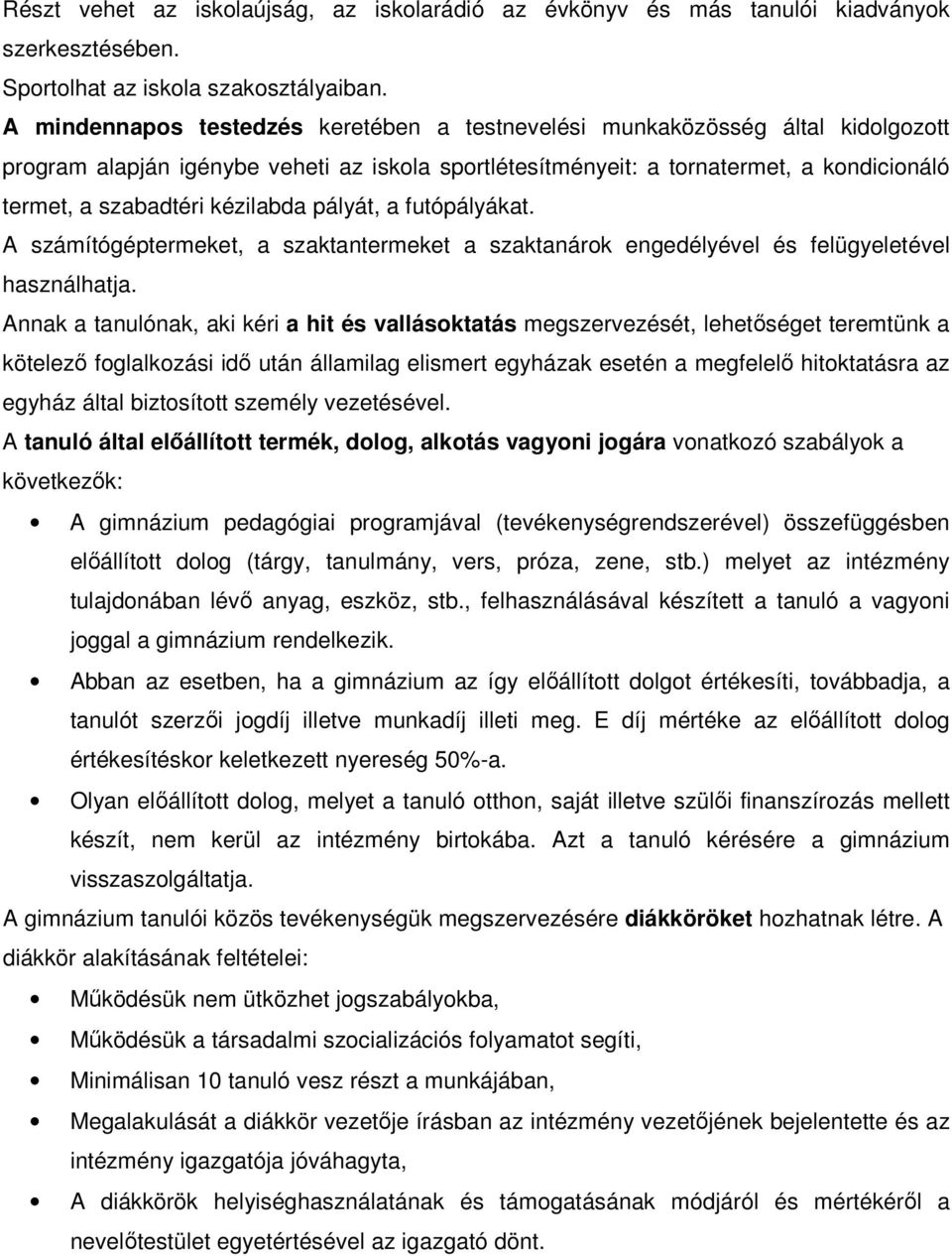 kézilabda pályát, a futópályákat. A számítógéptermeket, a szaktantermeket a szaktanárok engedélyével és felügyeletével használhatja.