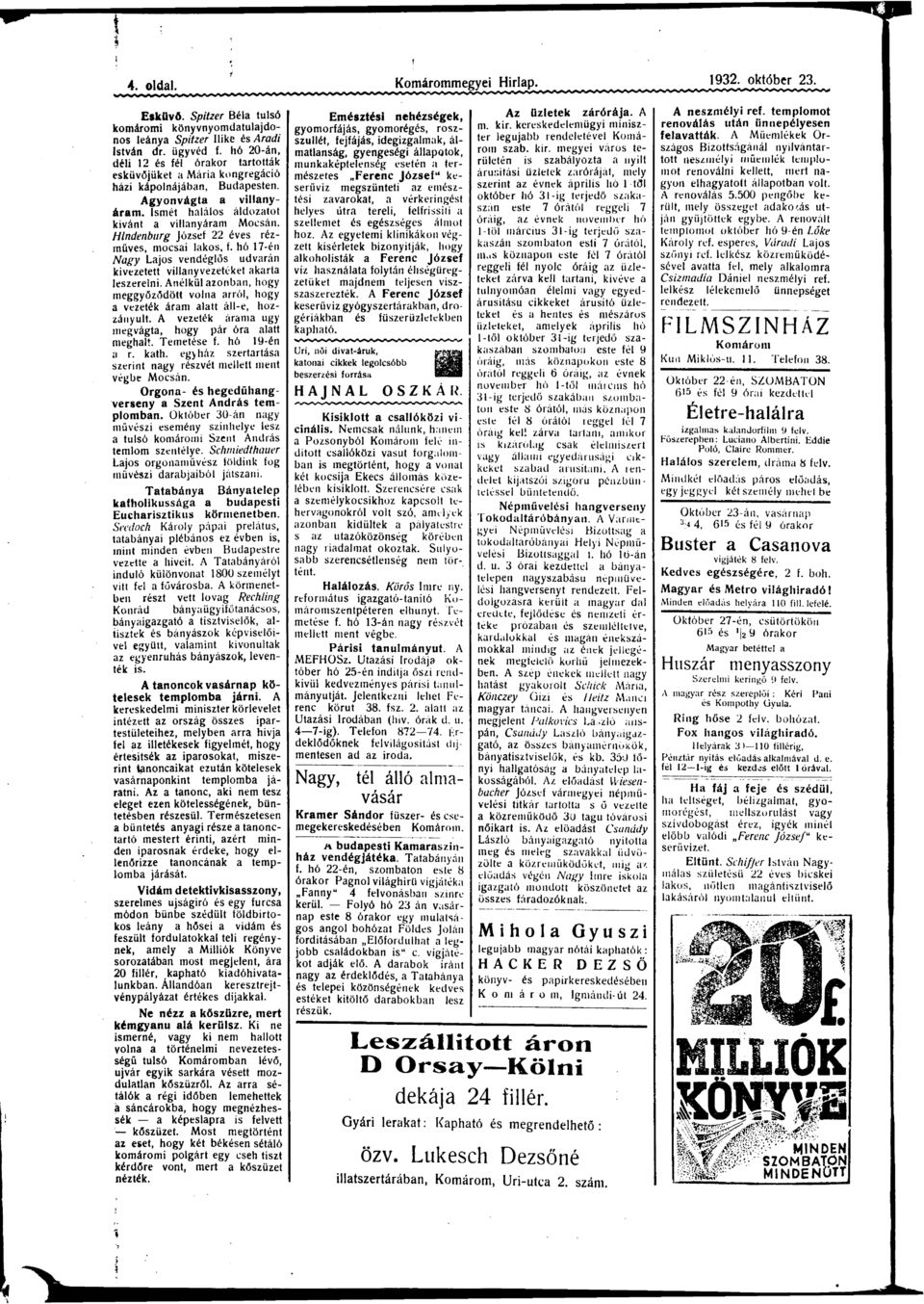 hó 17-én gy Ljs vendéglős dvrán kivezetett villnyvezetéket krt leszerelni. nélkül znbn, hgy meggyőződött vln rról, hgy vezeték árm ltt áll-e, hzzányúlt. vezeték árm gy megvágt, hgy pár ór ltt meghlt.