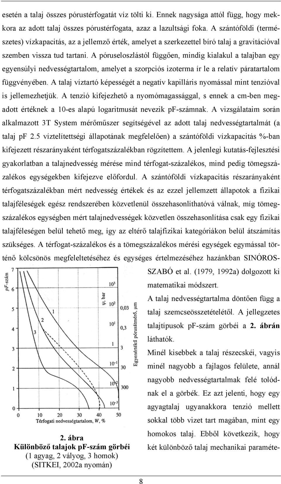 A póruseloszlástól függ en, mindig kialakul a talajban egy egyensúlyi nedvességtartalom, amelyet a szorpciós izoterma ír le a relatív páratartalom függvényében.